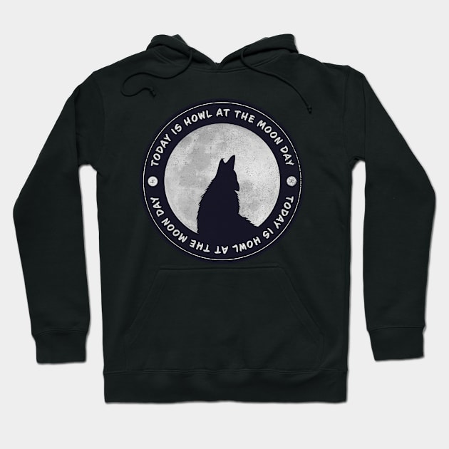 Today is Howl At The Moon Day Badge Hoodie by lvrdesign